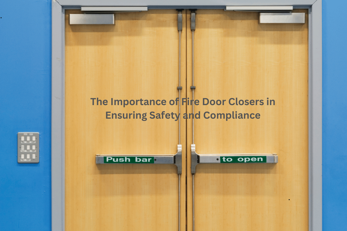 The Importance of Fire Door Closers in Ensuring Safety and Compliance