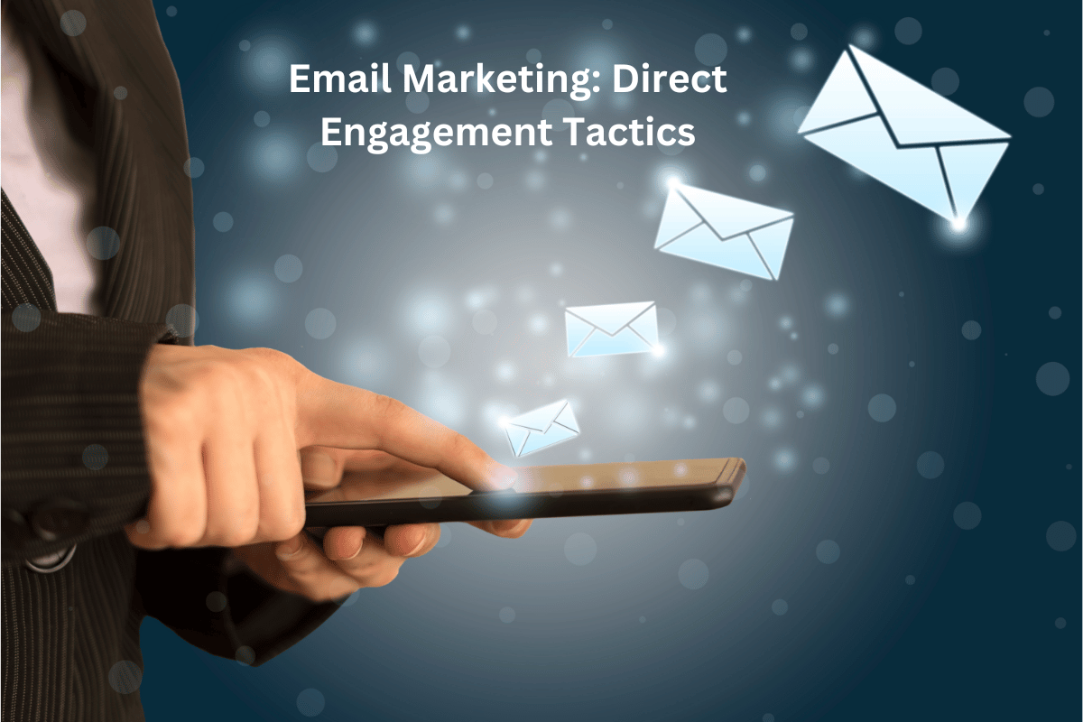 Email Marketing: Direct Engagement Tactics