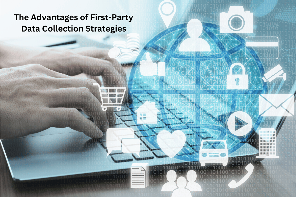 The Advantages of First-Party Data Collection Strategies