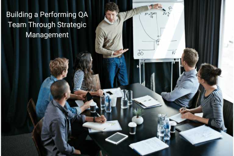 How To Build a QA Team Through Strategic Management?