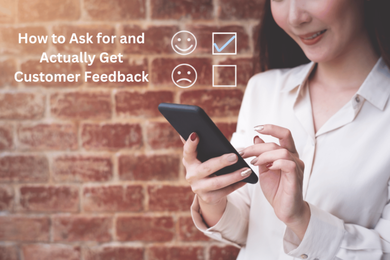 How to Ask for and Actually Get Customer Feedback