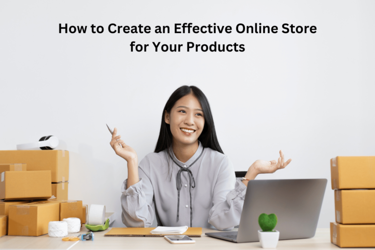 How to Create an Effective Online Store for Your Products?