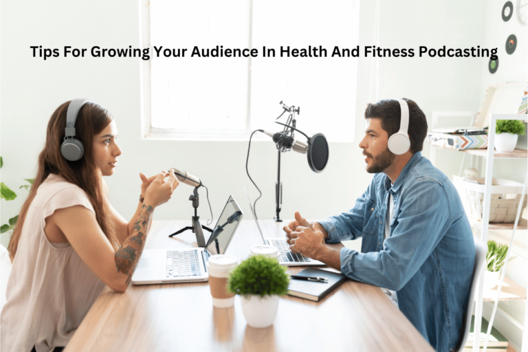 Tips For Growing Your Audience In Health And Fitness Podcasting