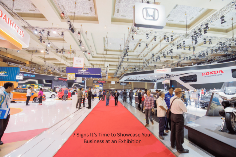 7 Signs It’s Time to Showcase Your Business at an Exhibition
