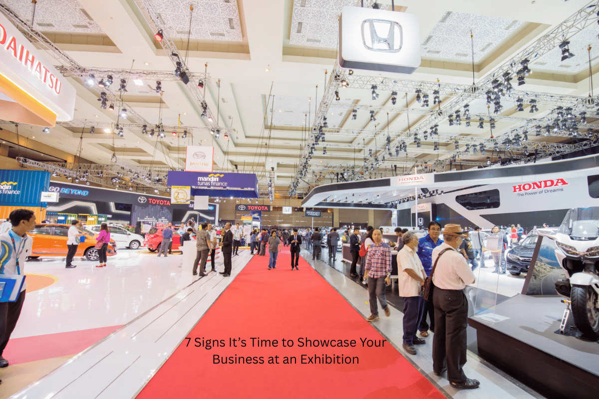 7 Signs It’s Time to Showcase Your Business at an Exhibition