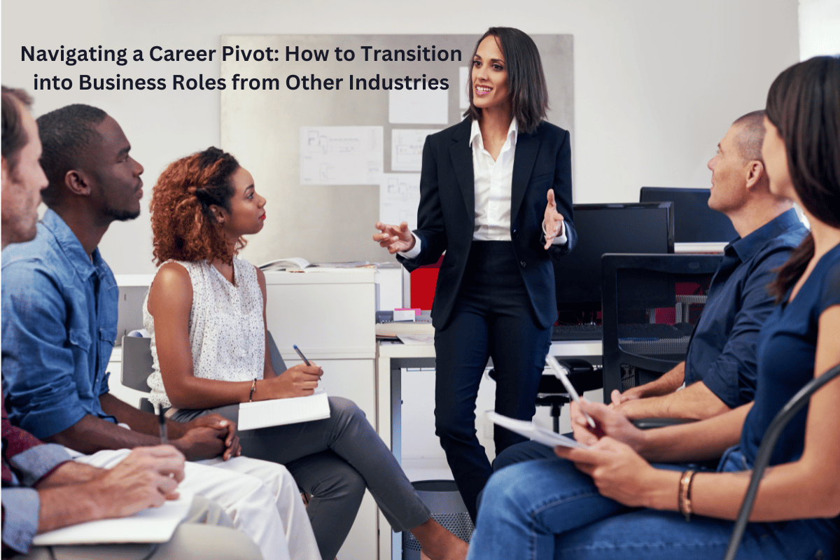 Navigating a Career Pivot: How to Transition into Business Roles from Other Industries