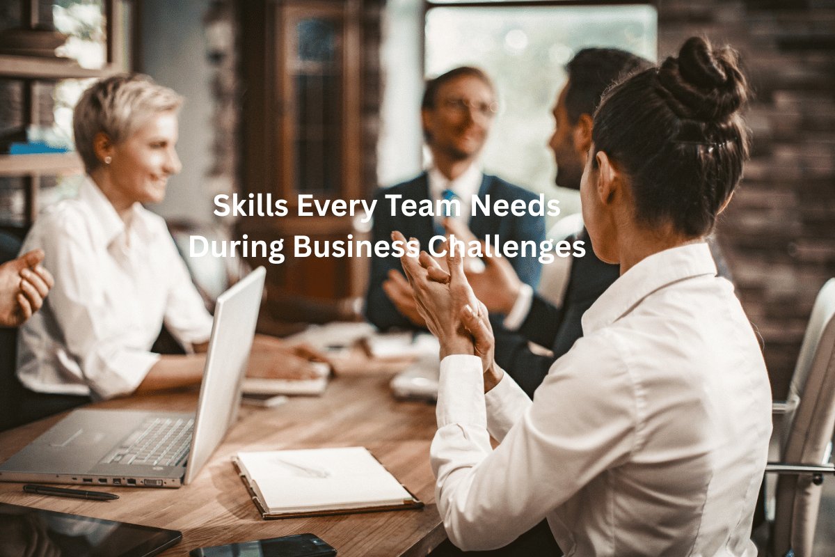 Skills Every Team Needs During Business Challenges