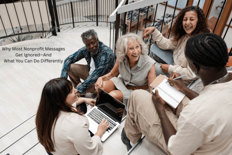 Why Most Nonprofit Messages Get Ignored—And What You Can Do Differently