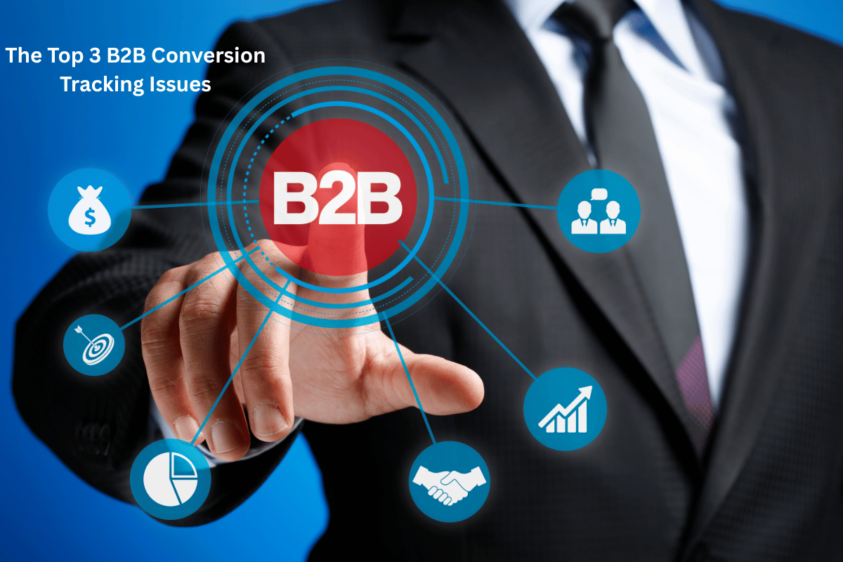 The Top 3 B2B Conversion Tracking Issues