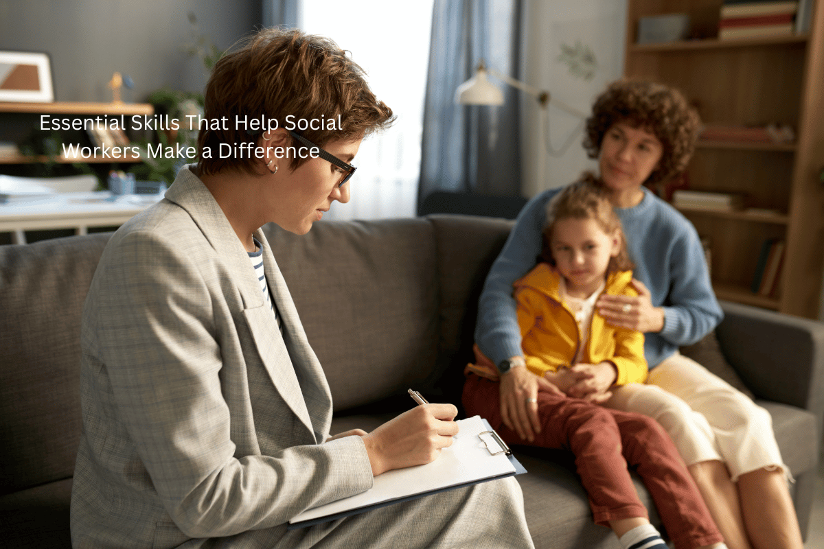 Essential Skills That Help Social Workers Make a Difference