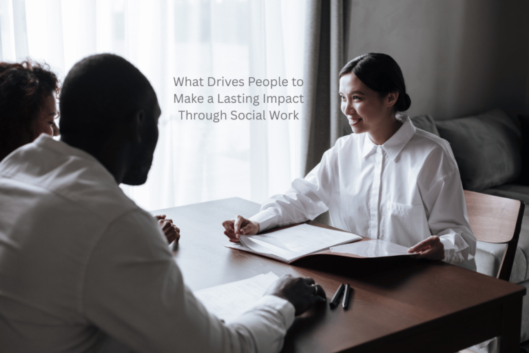 What Drives People to Make a Lasting Impact Through Social Work