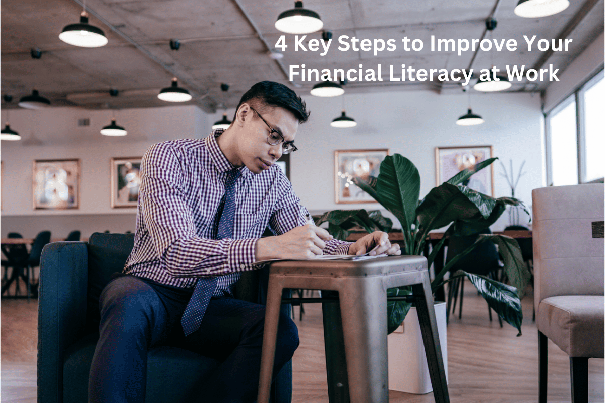 4 Key Steps to Improve Your Financial Literacy at Work
