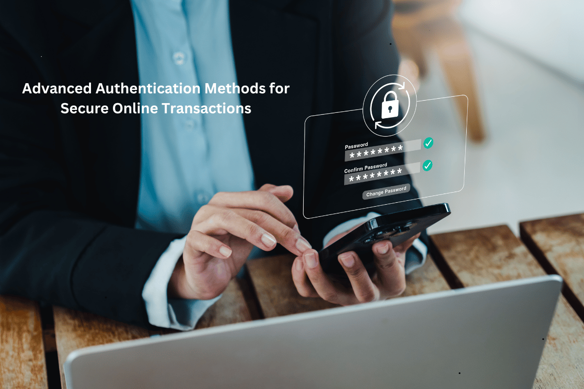 Advanced Authentication Methods for Secure Online Transactions