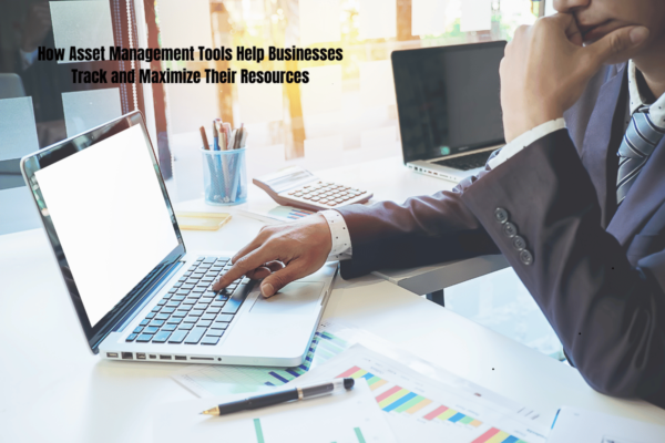 How Asset Management Tools Help Businesses Track and Maximize Their ...