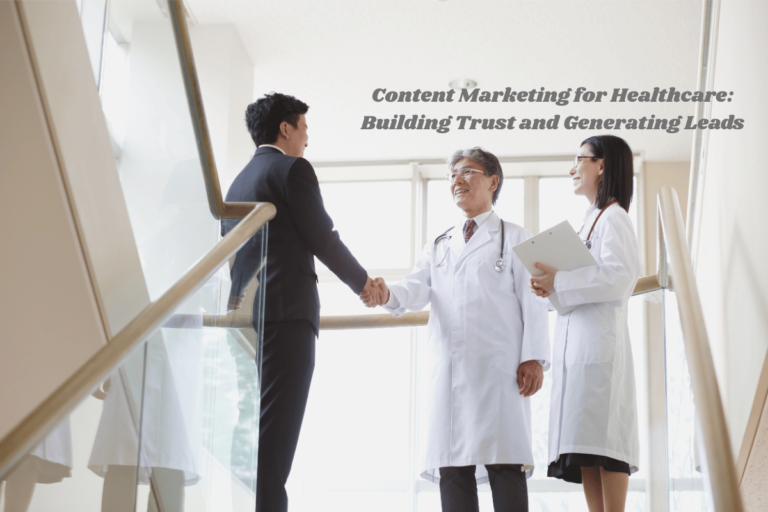 Content Marketing for Healthcare: Building Trust and Generating Leads