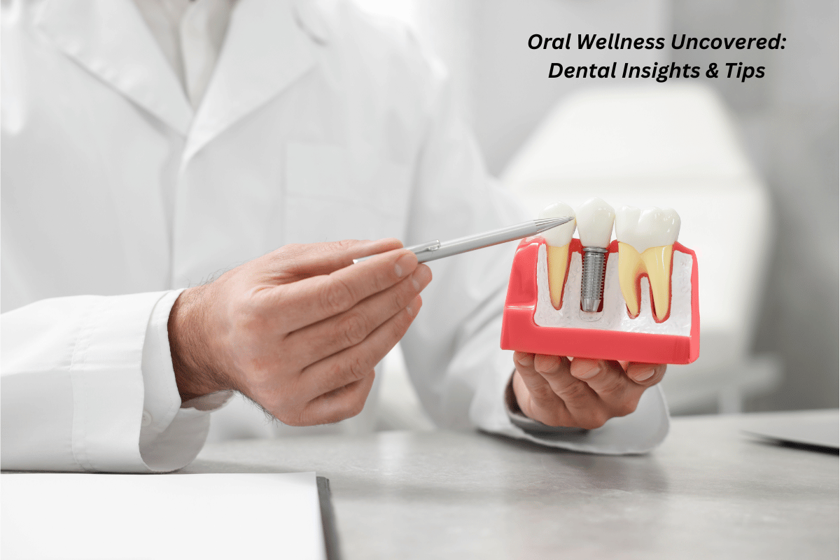 Oral Wellness Uncovered: Dental Insights & Tips