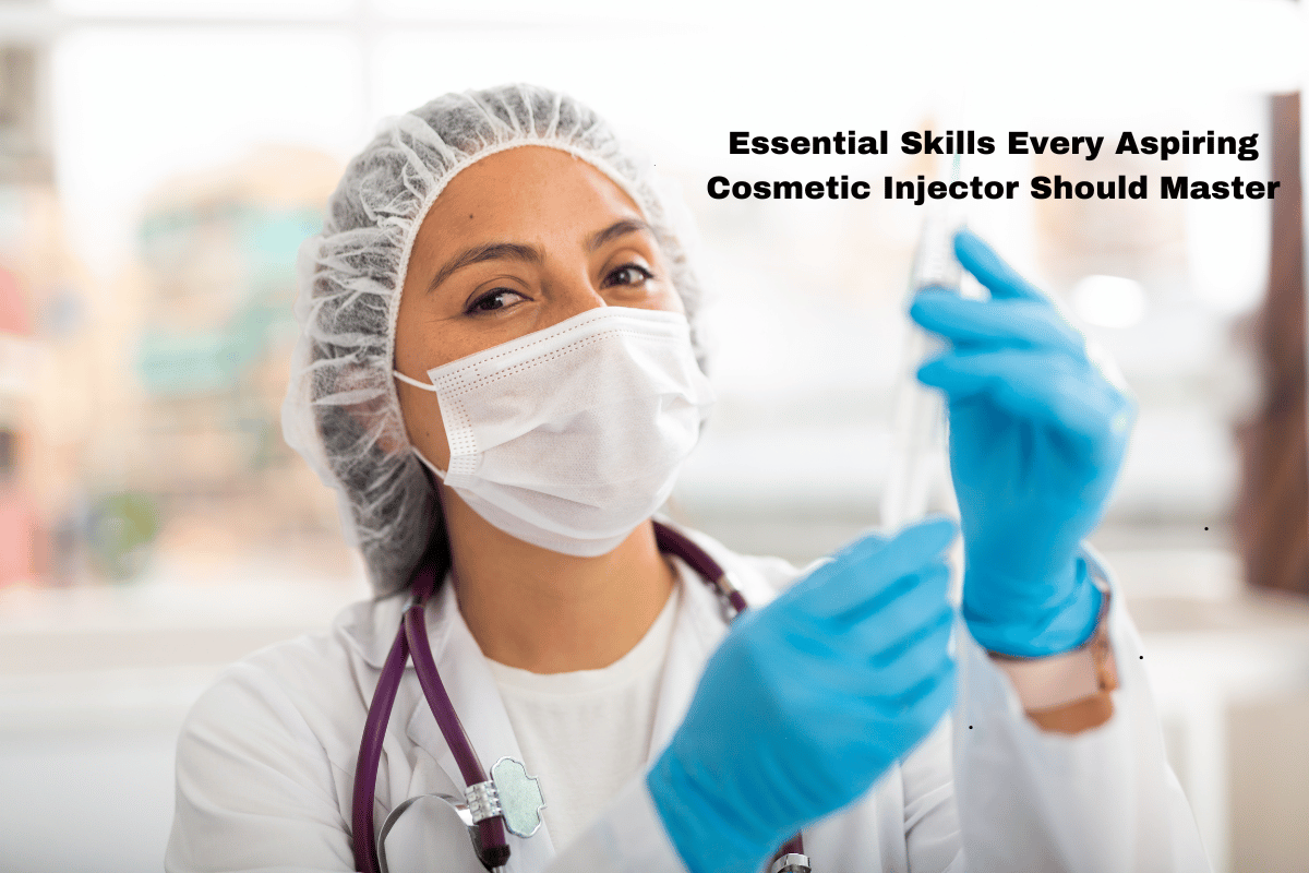 Essential Skills Every Aspiring Cosmetic Injector Should Master