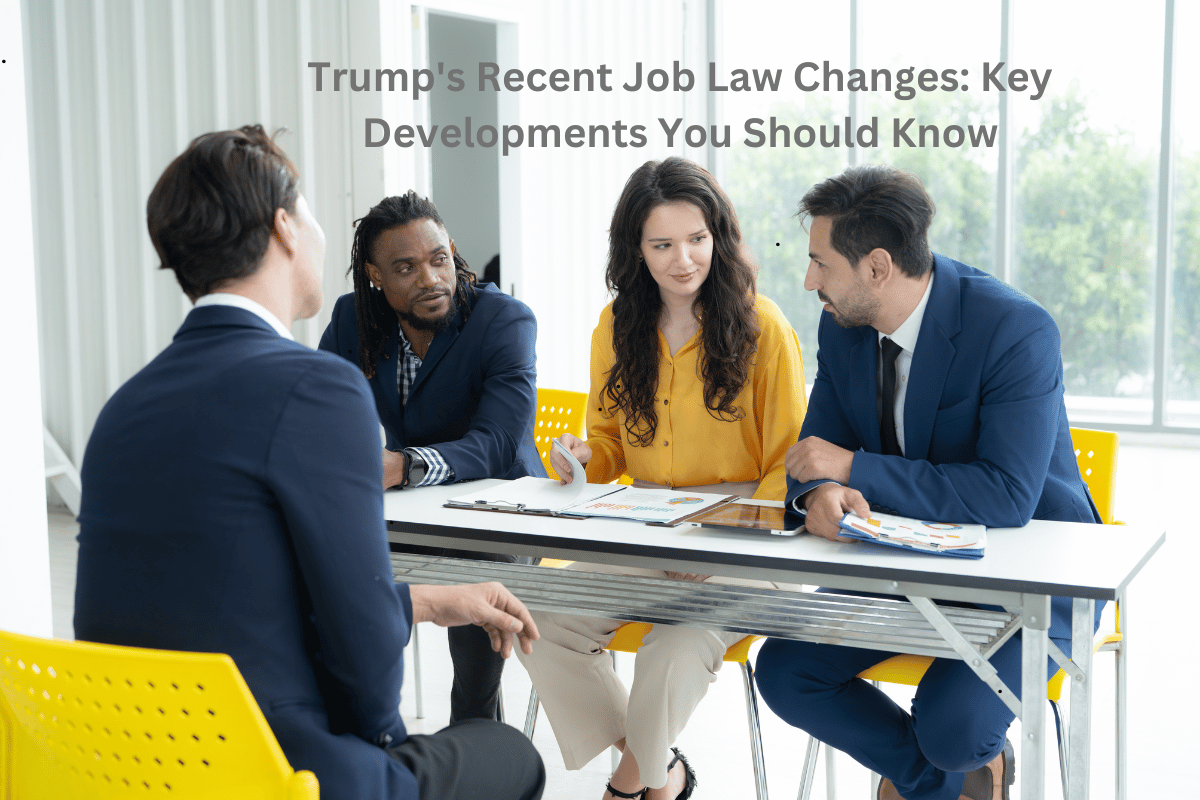 Trump's Recent Job Law Changes: Key Developments You Should Know