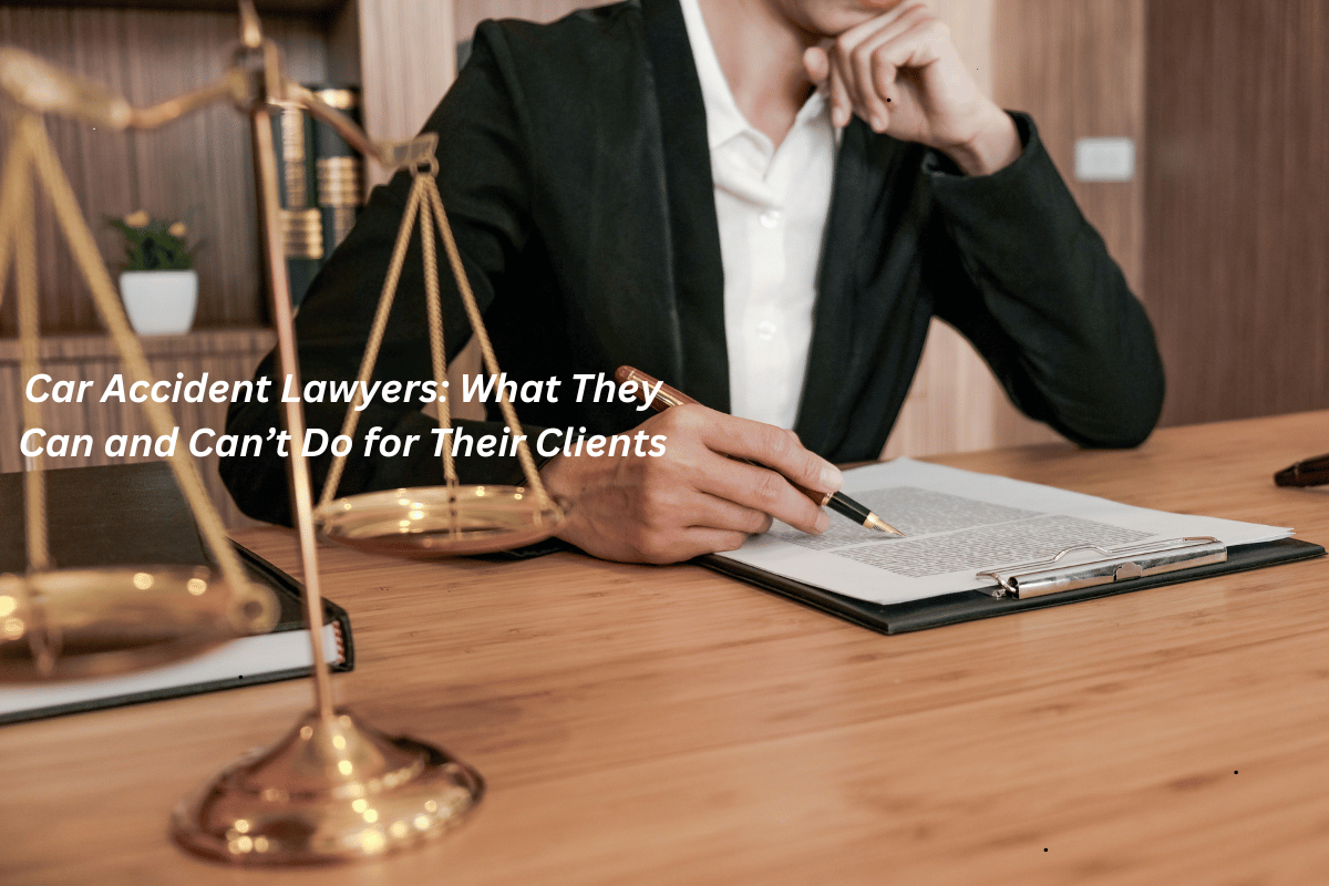 Car Accident Lawyers: What They Can and Can’t Do for Their Clients