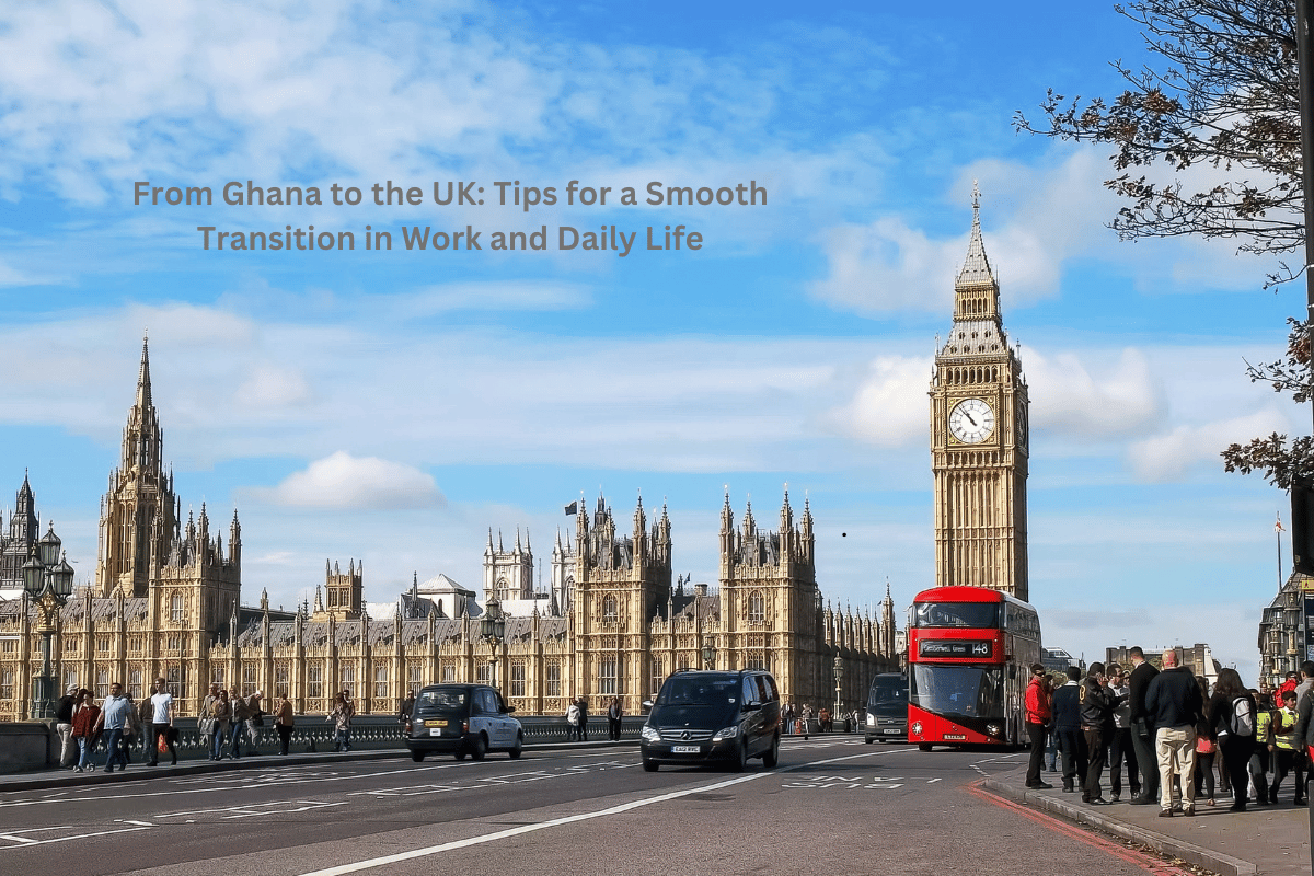 From Ghana to the UK: Tips for a Smooth Transition in Work and Daily Life