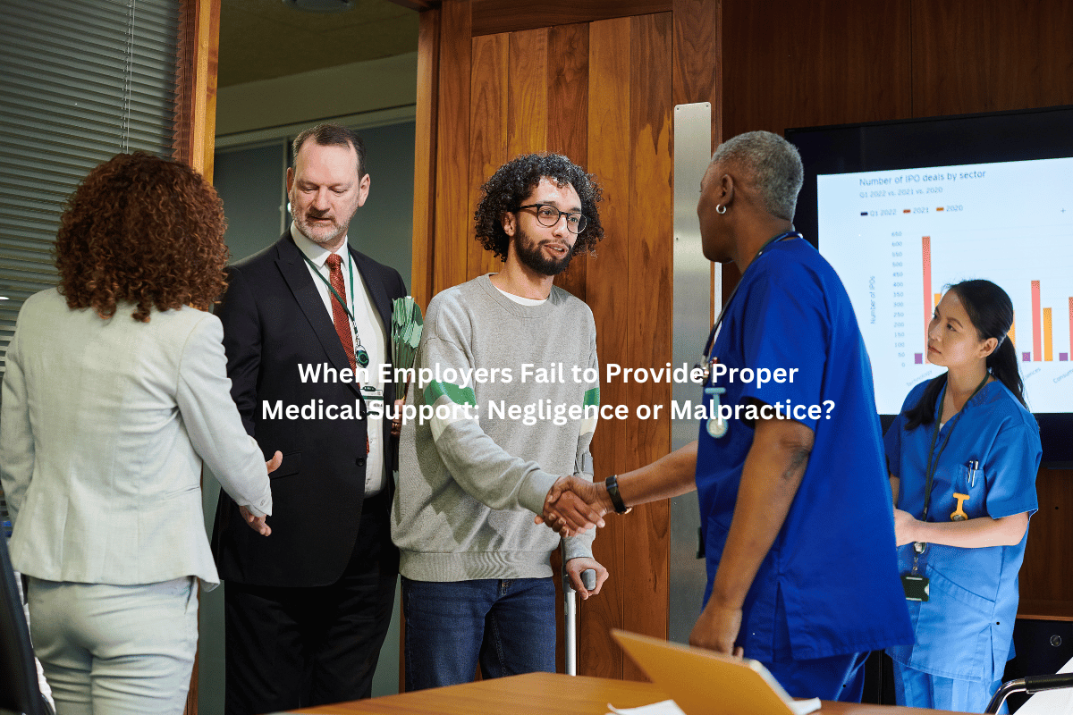 When Employers Fail to Provide Proper Medical Support: Negligence or Malpractice?