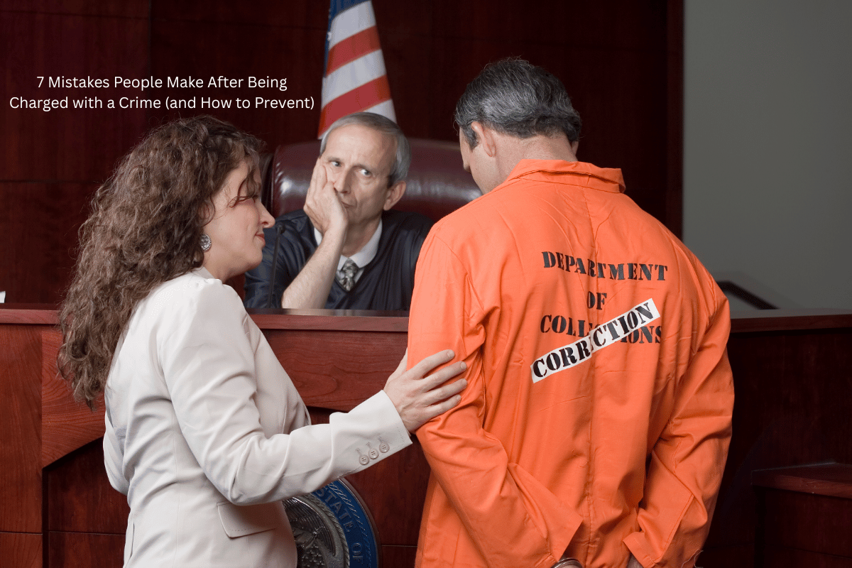 7 Mistakes People Make After Being Charged with a Crime (and How to Prevent)
