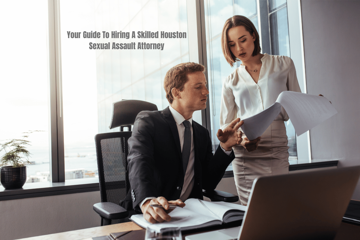 Your Guide To Hiring A Skilled Houston Sexual Assault Attorney