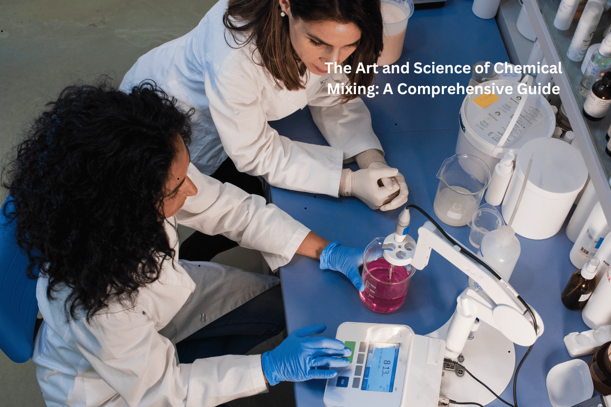 The Art and Science of Chemical Mixing: A Comprehensive Guide