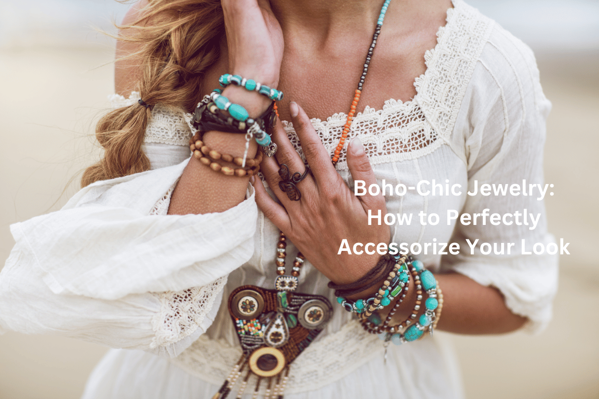 Boho-Chic Jewelry: How to Perfectly Accessorize Your Look