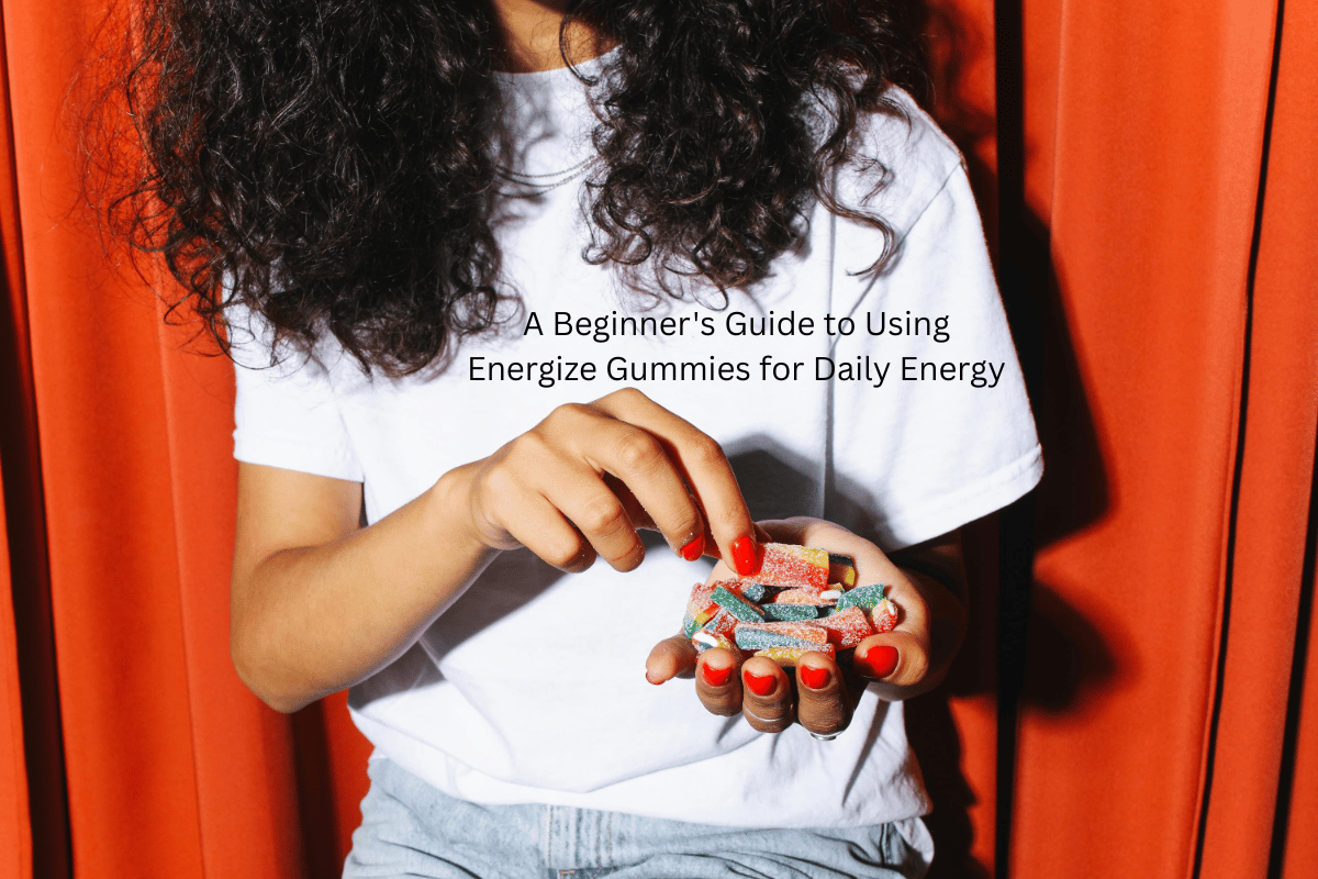 A Beginner's Guide to Using Energize Gummies for Daily Energy