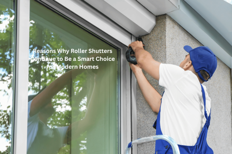 Reasons Why Roller Shutters Continue to Be a Smart Choice for Modern Homes