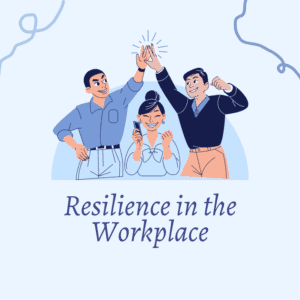 Resilience in the Workplace