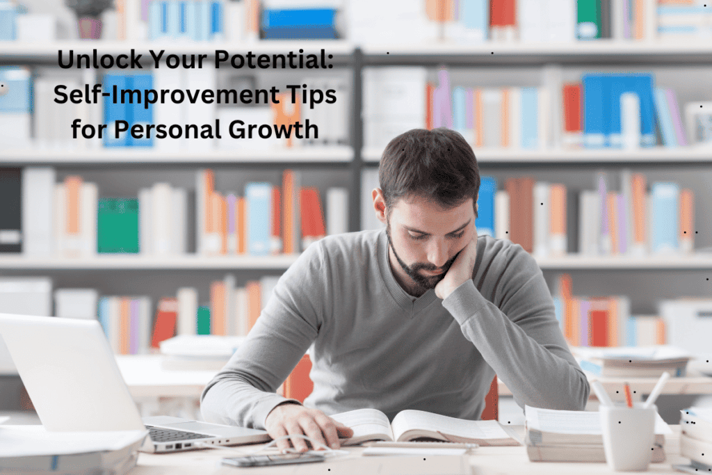 Unlock Your Potential: Self-Improvement Tips for Personal Growth