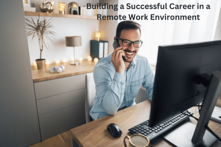 Building a Successful Career in a Remote Work Environment