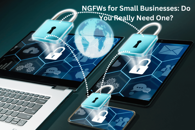 NGFWs for Small Businesses: Do You Really Need One?