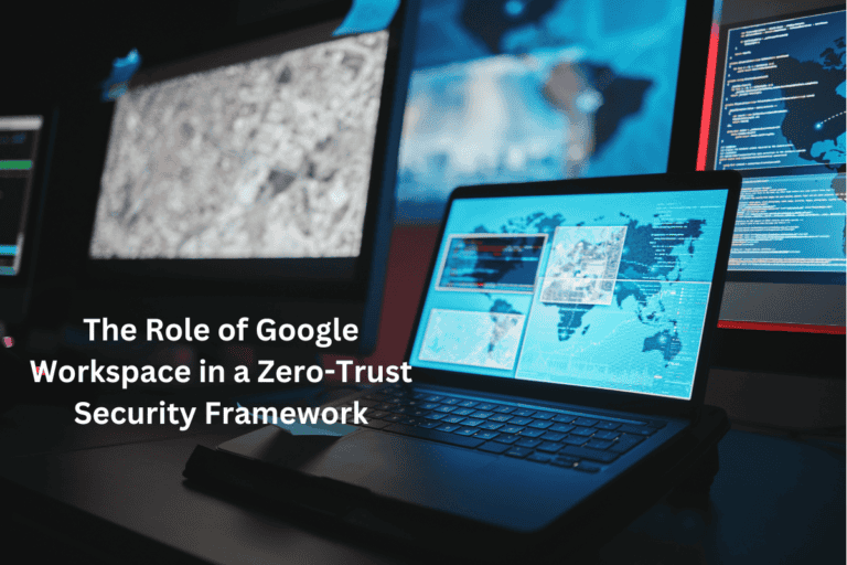 The Role of Google Workspace in a Zero-Trust Security Framework