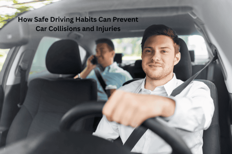 How Safe Driving Habits Can Prevent Car Collisions and Injuries